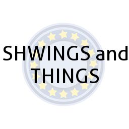 SHWINGS and THINGS
